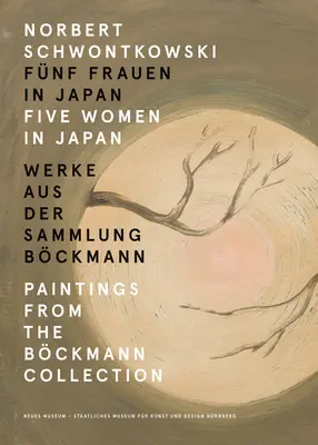 Norbert Schwontkowski: Päť žien v Japonsku: Obrazy zo zbierky Bckmann - Norbert Schwontkowski: Five Women in Japan: Paintings from the Bckmann Collection