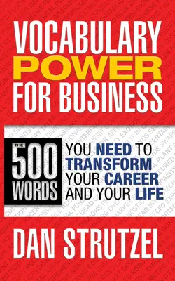 Slovná zásoba Power for Business: 500 slov, ktoré potrebujete na premenu svojej kariéry a života: 500 slov, ktoré potrebujete na premenu svojej kariéry a života - Vocabulary Power for Business: 500 Words You Need to Transform Your Career and Your Life: 500 Words You Need to Transform Your Career and Your Life