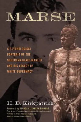 Marse: Psychologický portrét južanského otrokára a jeho odkazu nadradenosti bielych - Marse: A Psychological Portrait of the Southern Slave Master and His Legacy of White Supremacy
