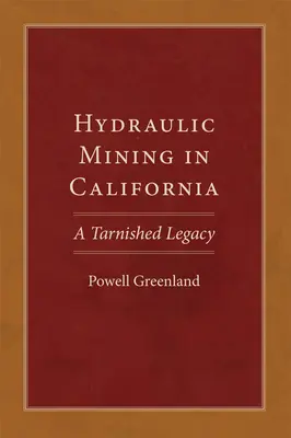 Hydraulická ťažba v Kalifornii: Poškvrnené dedičstvo - Hydraulic Mining in California: A Tarnished Legacy