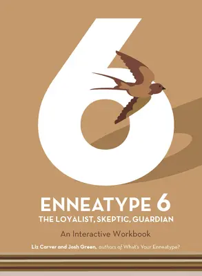 Enneatyp 6: Lojalista, skeptik, strážca: Interaktívny pracovný zošit - Enneatype 6: The Loyalist, Skeptic, Guardian: An Interactive Workbook