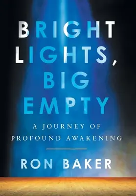 Jasné svetlá, veľké prázdno: A Journey of Profound Awakening (Cesta hlbokého prebudenia) - Bright Lights, Big Empty: A Journey of Profound Awakening