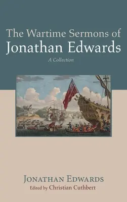 Vojnové kázne Jonathana Edwardsa - The Wartime Sermons of Jonathan Edwards
