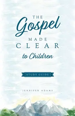Evanjelium zrozumiteľné deťom Študijná príručka - The Gospel Made Clear to Children Study Guide