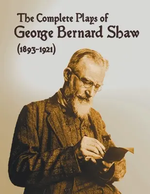 The Complete Plays of George Bernard Shaw (1893-1921), 34 kompletných a neskrátených hier vrátane: Warrenovej, Cézar a Kleopatra, Človek - The Complete Plays of George Bernard Shaw (1893-1921), 34 Complete and Unabridged Plays Including: Mrs. Warren's Profession, Caesar and Cleopatra, Man