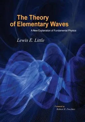 Teória elementárnych vĺn: Nové vysvetlenie základov fyziky - The Theory of Elementary Waves: A New Explanation of Fundamental Physics