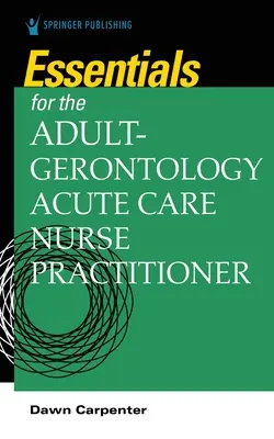 Základy pre praktickú sestru pre akútnu starostlivosť o dospelých v gerontológii - Essentials for the Adult-Gerontology Acute Care Nurse Practitioner