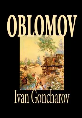 Oblomov by Ivan Gončarov, Fiction - Oblomov by Ivan Goncharov, Fiction