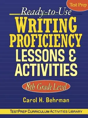Hotové lekcie a aktivity na zlepšenie zručností v písaní: Úroveň 8. triedy - Ready-To-Use Writing Proficiency Lessons & Activities: 8th Grade Level