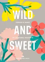 Divoké a sladké - Ako si vypestovať vlastný dezert - Wild And Sweet - How to forage your own dessert