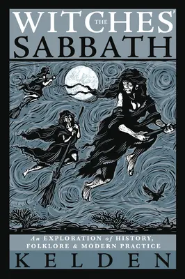 Čarodejnícky sabat: Čarodejnice: Úvod do histórie, folklóru a modernej praxe - The Witches' Sabbath: An Exploration of History, Folklore & Modern Practice