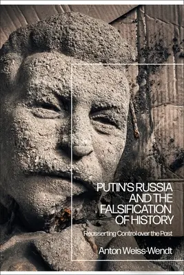 Putinovo Rusko a falšovanie histórie: Opätovné získanie kontroly nad minulosťou - Putin's Russia and the Falsification of History: Reasserting Control Over the Past