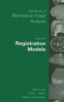 Príručka analýzy biomedicínskych obrazov: Zväzok 3: Registračné modely [s CDROM] - Handbook of Biomedical Image Analysis: Volume 3: Registration Models [With CDROM]