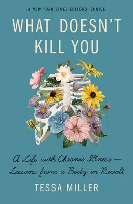 Čo ťa nezabije: Život s chronickou chorobou - lekcie od tela, ktoré sa vzbúrilo - What Doesn't Kill You: A Life with Chronic Illness - Lessons from a Body in Revolt