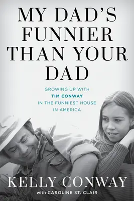 Môj otec je vtipnejší ako tvoj otec: Vyrastanie s Timom Conwayom v najzábavnejšom dome v Amerike - My Dad's Funnier Than Your Dad: Growing Up with Tim Conway in the Funniest House in America