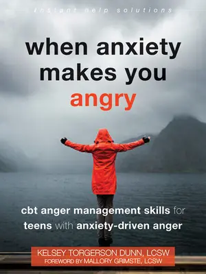 Keď vás úzkosti rozčuľujú: Vydanie: CBT zručnosti na zvládanie hnevu pre tínedžerov s hnevom spôsobeným úzkosťou. - When Anxiety Makes You Angry: CBT Anger Management Skills for Teens with Anxiety-Driven Anger
