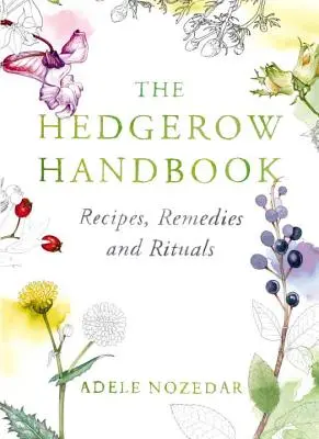 Príručka o živom plote: Recepty, liečivá a rituály - The Hedgerow Handbook: Recipes, Remedies and Rituals