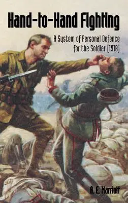Ručný boj: Systém osobnej obrany pre vojaka (1918) - Hand-To-Hand Fighting: A System Of Personal Defence For The Soldier (1918)