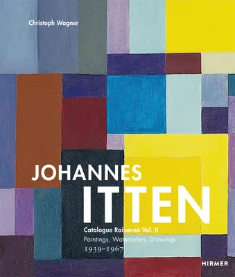 Johannes Itten: II Maľby, akvarely, kresby. 1939-1967zväzok 2 - Johannes Itten: Catalogue Raisonne Vol. II Paintings, Watercolors, Drawings. 1939-1967volume 2