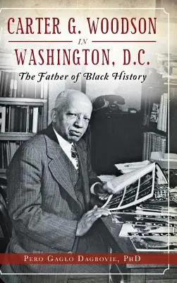 Carter G. Woodson vo Washingtone, D.C.: Otec černošskej histórie - Carter G. Woodson in Washington, D.C.: The Father of Black History
