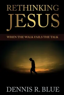 Prehodnotenie Ježiša: Keď chôdza zlyháva v reči - Rethinking Jesus: When the Walk Fails the Talk