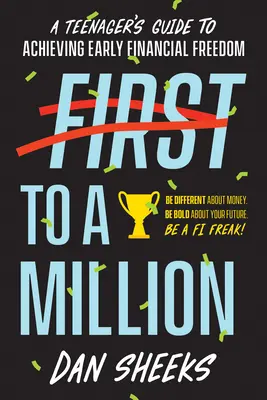 Prvý k miliónu: Príručka pre tínedžerov, ako dosiahnuť finančnú nezávislosť v ranom veku - First to a Million: A Teenager's Guide to Achieving Early Financial Independence