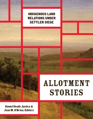 Príbehy z pozemkov: Domorodé pozemkové vzťahy v obkľúčení osadníkov - Allotment Stories: Indigenous Land Relations Under Settler Siege