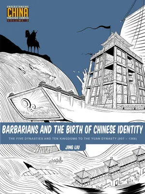 Barbari a zrod čínskej identity: Päť dynastií a desať kráľovstiev po dynastiu Yuan (907 - 1368) - Barbarians and the Birth of Chinese Identity: The Five Dynasties and Ten Kingdoms to the Yuan Dynasty (907 - 1368)