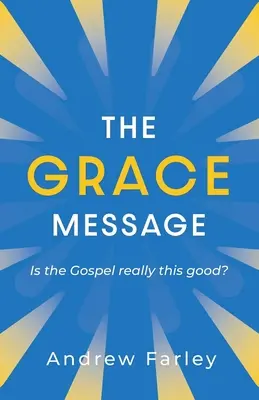 Posolstvo milosti: Je evanjelium naozaj také dobré? - The Grace Message: Is the Gospel Really This Good?