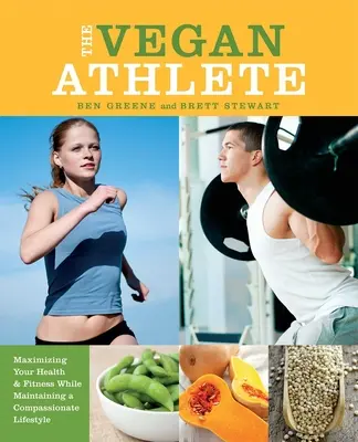 Vegánsky športovec: Vegánske knihy: Maximalizujte svoje zdravie a kondíciu a zároveň si zachovajte súcitný životný štýl - The Vegan Athlete: Maximizing Your Health & Fitness While Maintaining a Compassionate Lifestyle