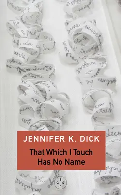 To, čoho sa dotýkam, nemá meno - That Which I Touch Has No Name