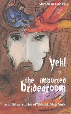 Yekl, importovaný ženích a iné príbehy z jidiš New Yorku - Yekl, the Imported Bridegroom, and Other Stories of Yiddish New York