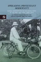 Šírenie protestantskej moderny: Globálne perspektívy sociálnej práce YMCA a Ywca, 1889-1970 - Spreading Protestant Modernity: Global Perspectives on the Social Work of the YMCA and Ywca, 1889-1970