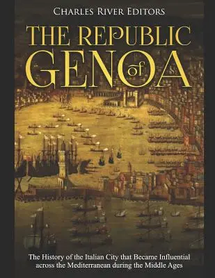 Janovská republika: Janovská republika: Dejiny talianskeho mesta, ktoré sa v stredoveku stalo vplyvným v celom Stredomorí - The Republic of Genoa: The History of the Italian City that Became Influential across the Mediterranean during the Middle Ages