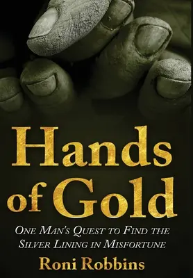 Zlaté ruky: Hľadanie striebornej stránky nešťastia jedným mužom - Hands of Gold: One Man's Quest To Find The Silver Lining In Misfortune