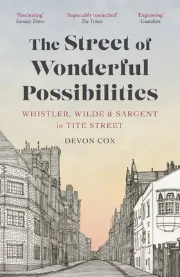 Ulica úžasných možností: Whistler, Wilde a Sargent na Tite Street: kniha možností: Whistler, Wilde a Sargent na Tite Street - The Street of Wonderful Possibilities: Whistler, Wilde and Sargent in Tite Street