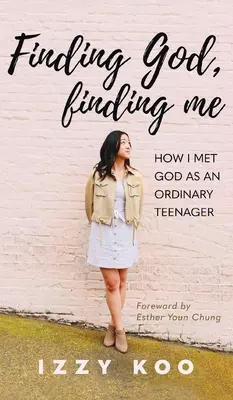 Nájsť Boha, nájsť seba: Ako som stretol Boha ako obyčajný tínedžer - Finding God, Finding Me: How I met God as an ordinary teenager