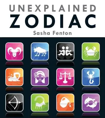Nevysvetliteľný zverokruh: Vnútorný príbeh vášho znamenia - Unexplained Zodiac: The Inside Story of Your Sign