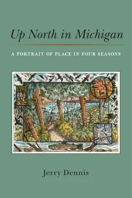 Na severe v Michigane: Portrét miesta v štyroch ročných obdobiach - Up North in Michigan: A Portrait of Place in Four Seasons