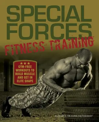 Fitness tréning špeciálnych jednotiek: Cvičenie bez posilňovne na budovanie svalov a získanie elitnej formy - Special Forces Fitness Training: Gym-Free Workouts to Build Muscle and Get in Elite Shape