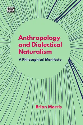 Antropológia a dialektický naturalizmus: Filozofický manifest - Anthropology and Dialectical Naturalism: A Philosophical Manifesto