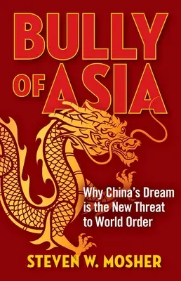 Tyran Ázie: Prečo je čínsky sen novou hrozbou pre svetový poriadok - Bully of Asia: Why China's Dream Is the New Threat to World Order