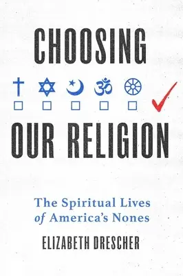 Voľba nášho náboženstva: Duchovný život amerických slobodomurárov - Choosing Our Religion: The Spiritual Lives of America's Nones