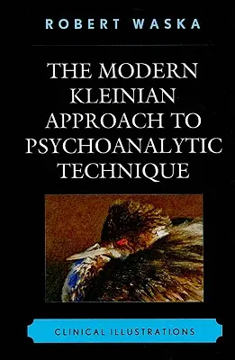 Moderný kleiniánsky prístup k psychoanalytickej technike: Klinické ilustrácie - The Modern Kleinian Approach to Psychoanalytic Technique: Clinical Illustrations