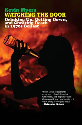 Stráženie dverí: Opíjanie sa, zlyhávanie a podvádzanie smrti v Belfaste v 70. rokoch 20. storočia - Watching the Door: Drinking Up, Getting Down, and Cheating Death in 1970s Belfast