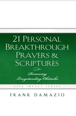 21 osobných prelomových modlitieb a spisov: Odstránenie dlhodobých prekážok - 21 Personal Breakthrough Prayers & Scriptures: Removing Longstanding Obstacles
