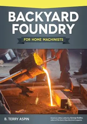 Backyard Foundry pre domácich strojárov - Backyard Foundry for Home Machinists