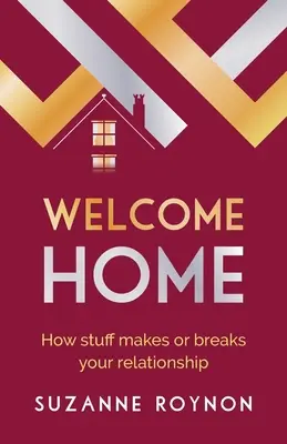 Vitajte doma: Ako veci vytvárajú alebo rozbíjajú váš vzťah - Welcome Home: How stuff makes or breaks your relationship