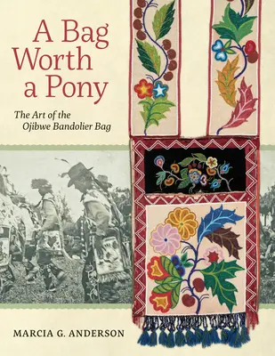 Taška, ktorá stojí za poníka: Umenie ojibvejskej tašky bandolier - A Bag Worth a Pony: The Art of the Ojibwe Bandolier Bag