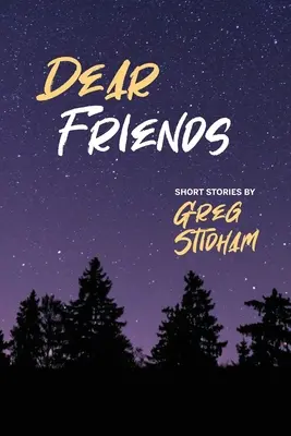 Milí priatelia: Krátke príbehy: Greg Stidham - Dear Friends: Short Stories By Greg Stidham